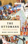 The Ottomans: Khans, Caesars, and Caliphs - Marc David Baer - 9781541673809
