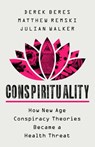 Conspirituality - Derek Beres ; Matthew Remski ; Julian Walker - 9781541703001