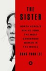 The Sister: North Korea's Kim Yo Jong, the Most Dangerous Woman in the World - Sung-Yoon Lee - 9781541704121