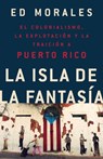 La isla de la fantasia - Ed Morales - 9781541730465