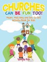 Churches Can Be Fun Too! Mazes, Matching and Dot to Dot Activity Book for Kids - Speedy Kids - 9781541934467