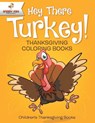 Hey There Turkey! Thanksgiving Coloring Books Children's Thanksgiving Books - Speedy Kids - 9781541947177