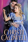 A Wanton for All Seasons - Christi Caldwell - 9781542032148