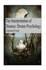 The Interpretation of Dreams: Dream Psychology - Sigmund Freud - 9781542831246