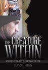 The Creature Within - MORRIS,  Dennis A. - 9781543414219