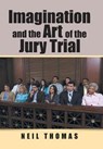 Imagination and the Art of the Jury Trial - THOMAS,  Neil - 9781543463118