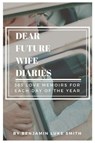 Dear Future Wife Diaries - Benjamin Luke Smith - 9781543945621