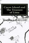 Cocos Island and The Treasure of Lima: A Desert Island Myth - Stephen Cooper - 9781544212371