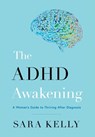 The ADHD Awakening - Sara Kelly - 9781544550145