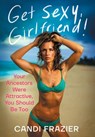 Get Sexy, Girlfriend!: Your Ancestors Were Attractive, You Should Be Too - Candi Frazier - 9781544550787