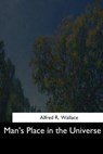 Man's Place in the Universe - Alfred R. Wallace - 9781544646824