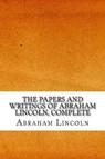 The Papers and Writings of Abraham Lincoln, Complete - LINCOLN,  Abraham - 9781544947907