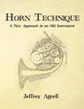 Horn Technique: A New Approach to an Old Instrument - Jeffrey Agrell - 9781544966434