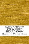 Famous Stories Every Child Should Know - MABIE,  Hamilton Wright - 9781545136027