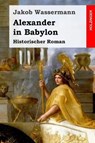 Alexander in Babylon - WASSERMANN,  Jakob - 9781545334010
