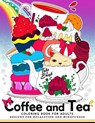 Coffee and Tea Coloring Book for Adults: Drink your coffee or tea with animals and flower in the garden - Coloring Books for Adults Relaxation - 9781545434376