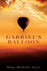 Gabriel's Balloon - Hope Michelle Ayers - 9781545678855