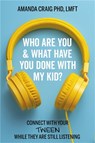 Who Are You & What Have You Done with My Kid? - AMANDA,  PhD, LMFT Craig ; Amanda Craig, PhD, LMFT - 9781546003083