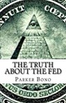The Truth About the Fed - BONO,  Parker - 9781546539957