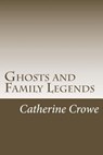 Ghosts and Family Legends - Catherine Crowe - 9781546557142