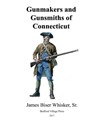 Gunmakers and Gunsmiths of Connecticut - James Biser Whisker Sr - 9781546558392