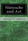 Nietzsche and Art - Anthony M. Ludovici - 9781546559436