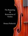 The Repairing & Restoration of Violins - Horace Petherick - 9781546853107