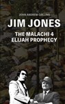 Jim Jones - The Malachi 4 Elijah Prophecy - John Andrew Collins - 9781548102630