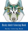Husky Adult Coloring Book: Large One Sided Stress Relieving, Relaxing Husky Coloring Book For Grownups, Women, Men & Youths. Easy Husky Designs & - Adult Coloring Book - 9781548268503