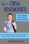 CRNA Mnemonics: 120 Tips, Tricks, and Memory Cues to Help You Kick-Ass in CRNA School - Chris Mulder - 9781548747404