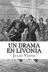 Un Drama en Livonia (Spanish) Edition - Julio Verne - 9781548868758