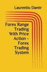 Forex Range Trading With Price Action - Forex Trading System - DAMIR,  Laurentiu - 9781549654381