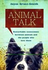 Animal Talk: Remarkable Connections Between Animals and the People Who Love Them - Joyce Grant-Smith - 9781551097787