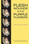 Flesh Wounds And Purple Flowers - Francisco Ibanez-Carrasco - 9781551520988