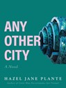 Any Other City - Hazel Jane Plante - 9781551529110