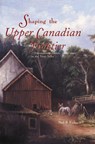Shaping the Upper Canadian Frontier - Neil S. Forkey - 9781552380499