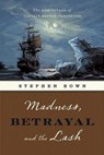 Madness, Betrayal and the Lash - BOWN,  Stephen R. - 9781553653134