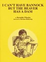 I Can't Have Bannock But The Beaver Has A Dam - Bernelda Wheeler - 9781553792086