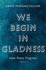 We Begin in Gladness - Craig Morgan Teicher - 9781555978211