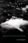 Application for Release from the Dream - Tony Hoagland - 9781555979089