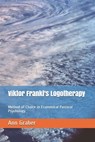 Viktor Frankl's Logotherapy: Method of Choice in Ecumenical Pastoral Psychology - Ann V. Graber - 9781556053641