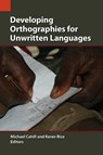 Developing Orthographies for Unwritten Languages - Professor of Biblical Studies Michael (Duquesne University) Cahill ; Keren Rice - 9781556713477