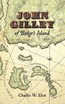 John Gilley of Baker's Island - Charles W. Eliot - 9781557090010