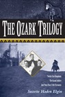 The Ozark Trilogy: Twelve Fair Kingdoms, the Grand Jubilee, and Then There'll Be Fireworks - Suzette Haden Elgin - 9781557285928
