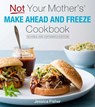 Not Your Mother's Make-Ahead and Freeze Cookbook Revised and Expanded Edition - FISHER,  Jessica - 9781558328907