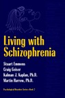 Living With Schizophrenia - Stuart Emmons ; Craig Geiser ; Kalman J. Kaplan ; Martin Harrow - 9781560325567