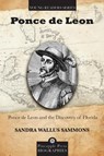 Ponce de Leon and the Discovery of Florida - Sandra Wallus Sammons - 9781561645930