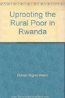 Uprooting the Rural Poor in Rwanda - Human Rights Watch - 9781564322616