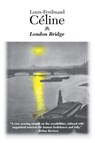 London Bridge - Louis-Ferdinand Celine ; Louis-Ferdinand C Line - 9781564781758
