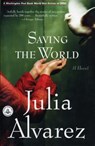 SAVING THE WORLD - Julia Alvarez - 9781565125582